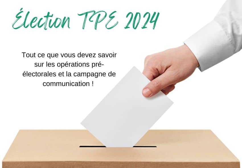 Élection TPE 2024 : Tout ce que vous devez savoir sur les opérations pré-électorales et la campagne de communication ! ✉️