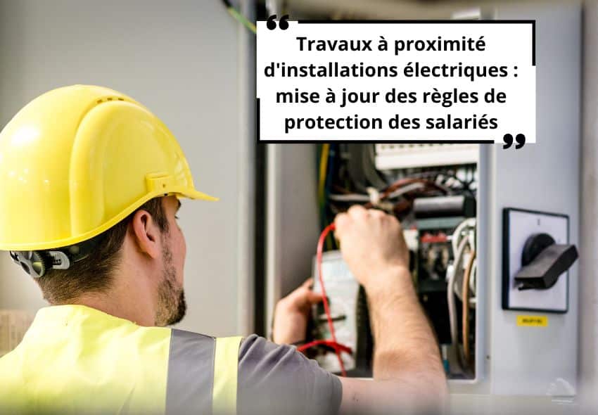 ⚡ Travaux à proximité d’installations électriques : mise à jour des règles de protection des salariés