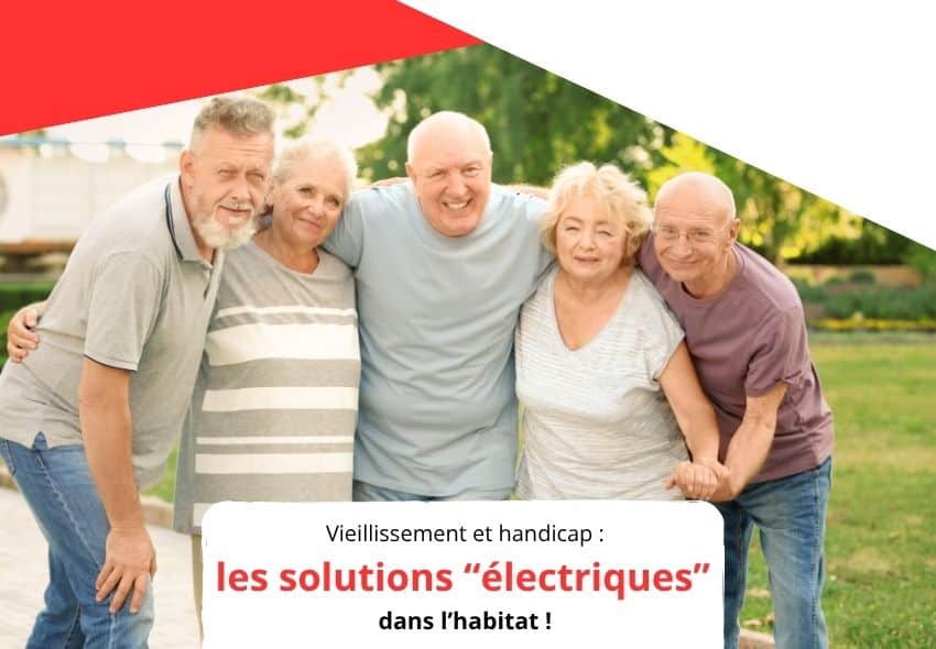 Vieillissement et handicap: les solutions « électriques » dans I’habitat
