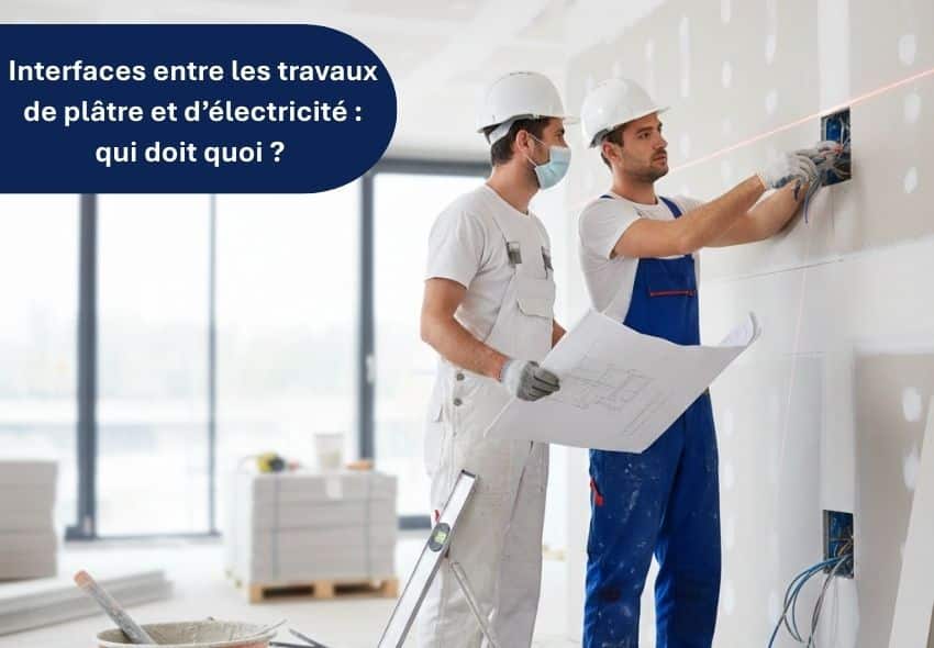 Interfaces entre les travaux de plâtre et d&rsquo;électricité : qui doit quoi ?