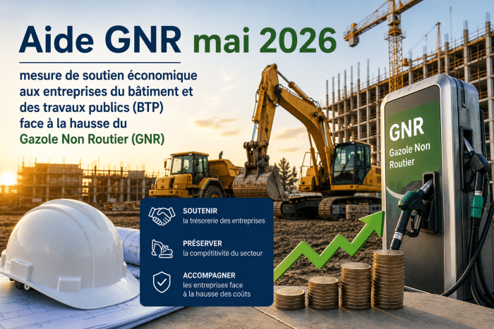 Aide GNR mai 2026 – mesure de soutien économique aux entreprises du bâtiment et des travaux publics (BTP) face à la hausse du Gazole Non Routier (GNR)