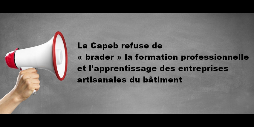 La Capeb refuse de « brader » la formation professionnelle et l’apprentissage des entreprises artisanales du bâtiment