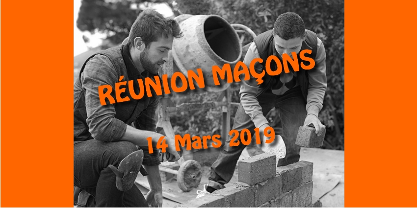 Réunion des Maçons : Rdv le 14 mars 2019